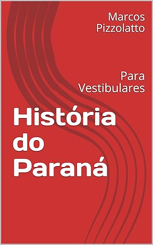 História do Paraná: Para Vestibulares (História para Vestibulares Livro 1)