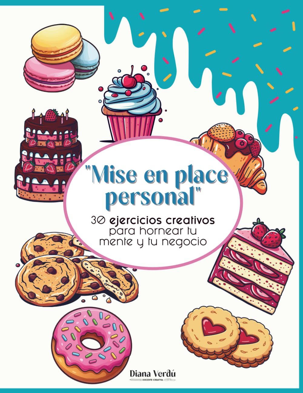 Mise en place personal: 30 ejercicios de arteterapia y mentalidad para emprendedoras reposteras: Organiza tu negocio, despierta tu creatividad y encuentra la calma entre pedidos.