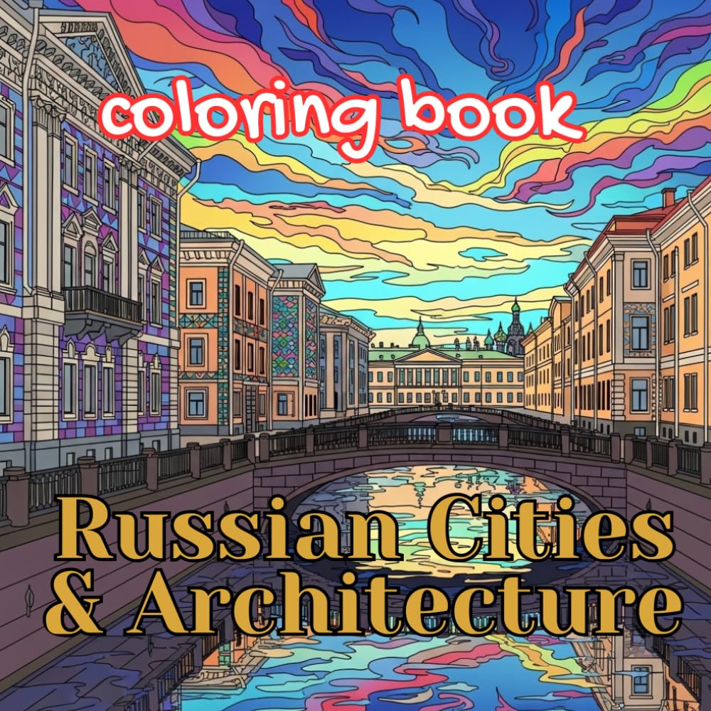 Russian Cities & Architecture Coloring Book for Adults: Moscow, Saint Petersburg, Historic Streets, Cathedrals & Urban Life Scenes (Imperial Russia Coloring Collection)