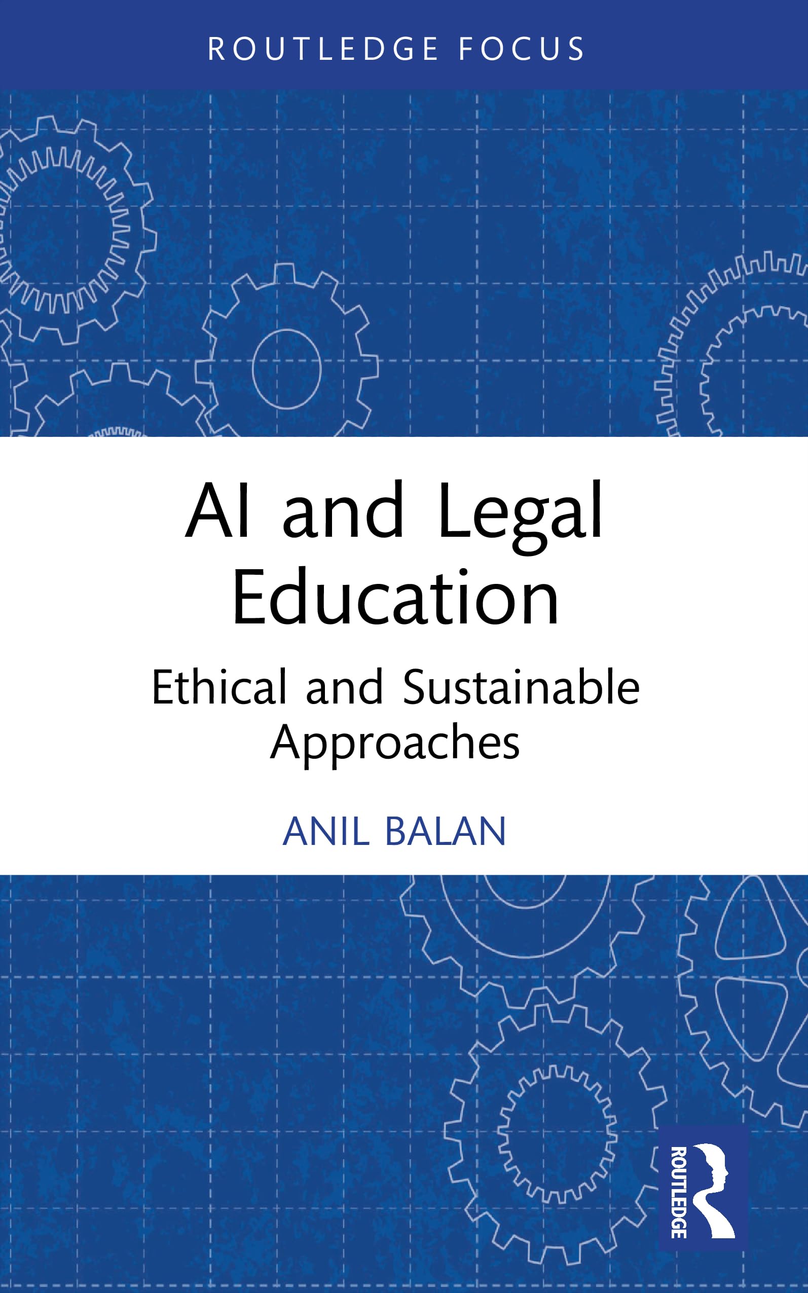 AI and Legal Education: Ethical and Sustainable Approaches (Routledge Research in the Law of Emerging Technologies)