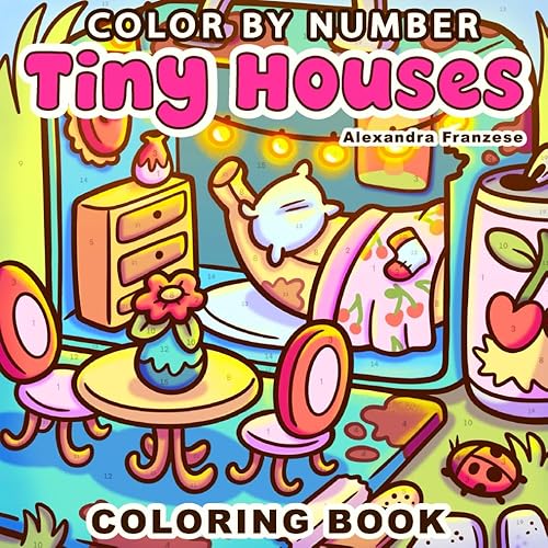 Color By Number Tiny Houses: Cute Rooms and Exteriors, Relaxing Easy Activities for Adults or Kids, Numbered and Non-Numbered Pages Included (Color By Number Coloring Books)