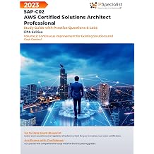 SAP-C02 AWS Certified Solutions Architect Professional Study Guide with Practice Questions and Labs - Volume 2Continuous Improvement for Existing Solutions and Cost Control Fifth Edition - 2023