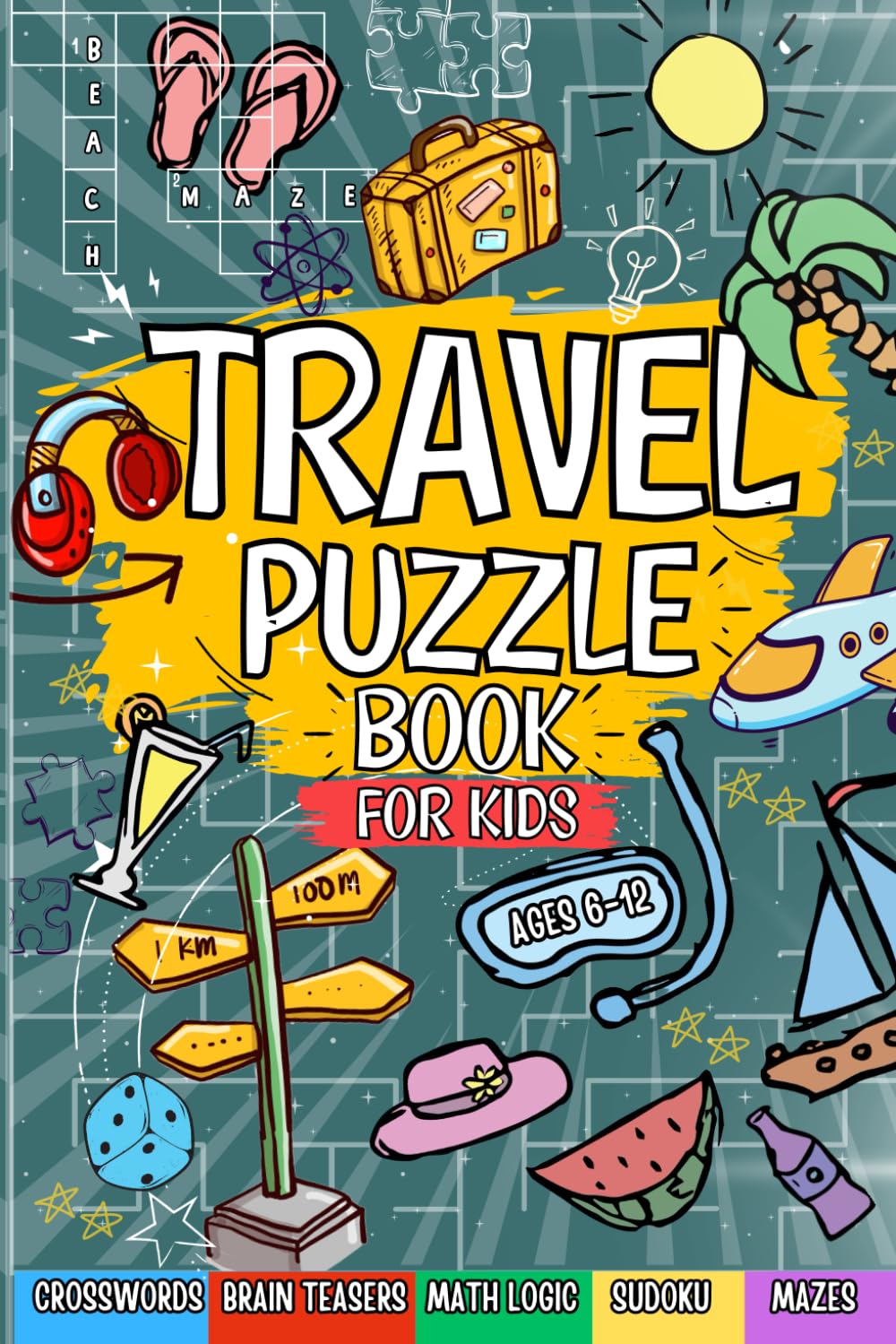 Travel Puzzle Book For Kids: Ideal For Road Trips | Includes Mazes, Word Searches, Sudoku, Crosswords And More