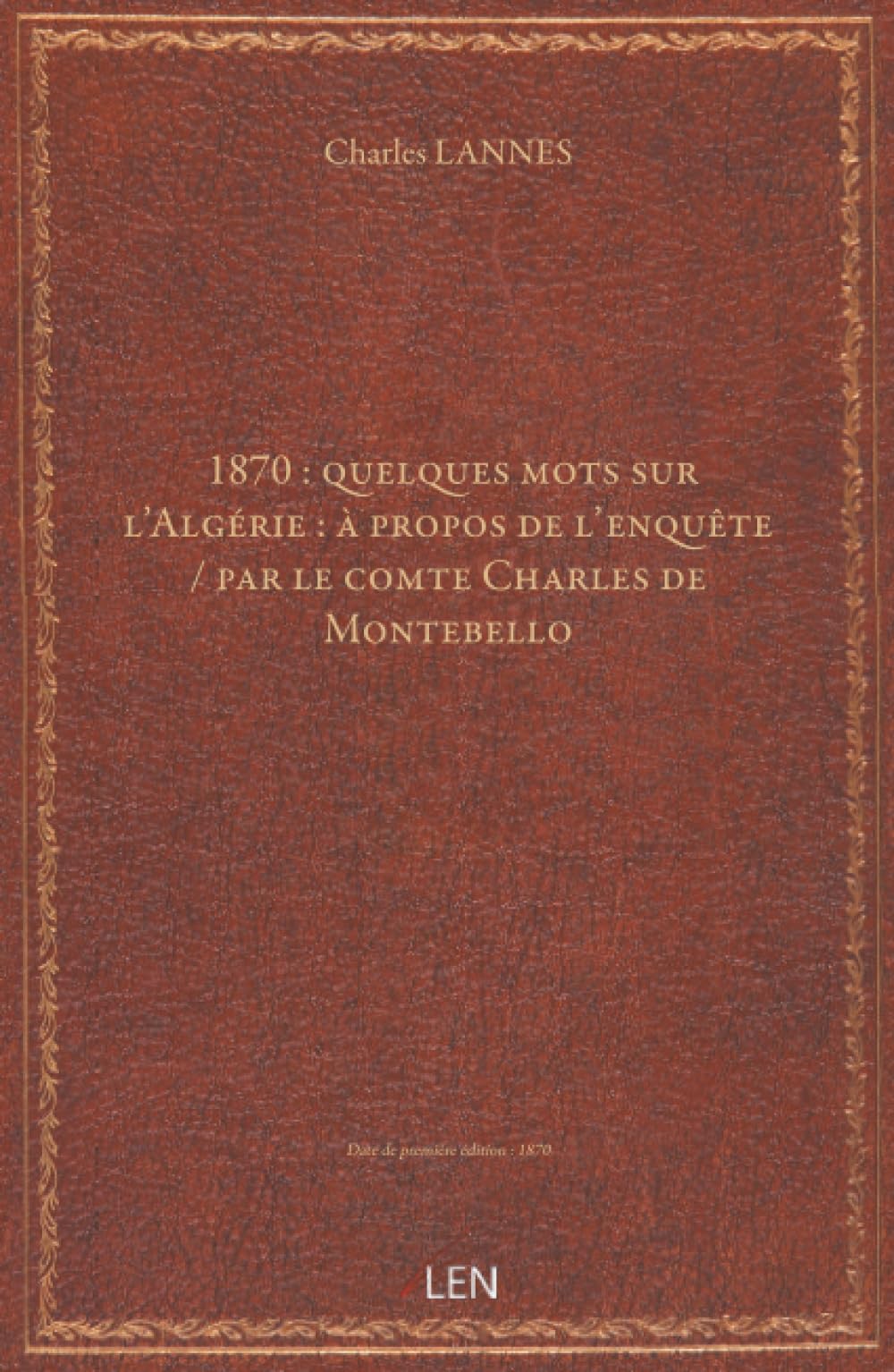 1870 : quelques mots sur l'Algérie : à propos de l'enquête / par le comte Charles de Montebello...