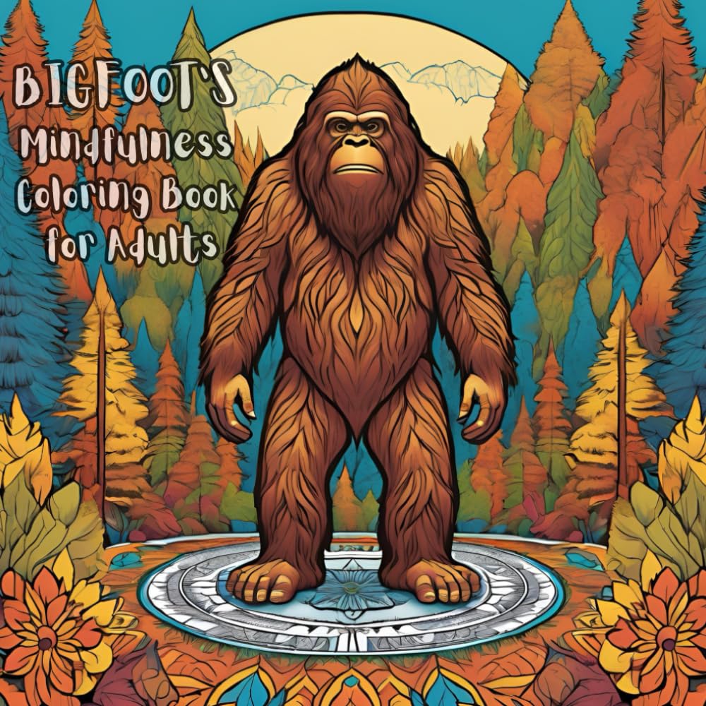 BIGFOOT’S Mindfulness Coloring Book for Adults: Step into the serene and mysterious world of Bigfoot with this unique mindfulness coloring book ... stress relief, and creative expression.