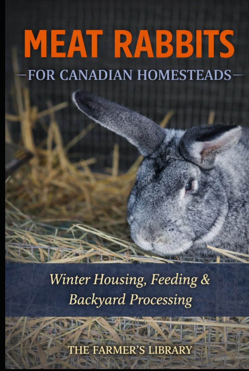 Meat Rabbits for Canadian Homesteads: Winter Housing, Feeding and Backyard Processing in Cold Climates