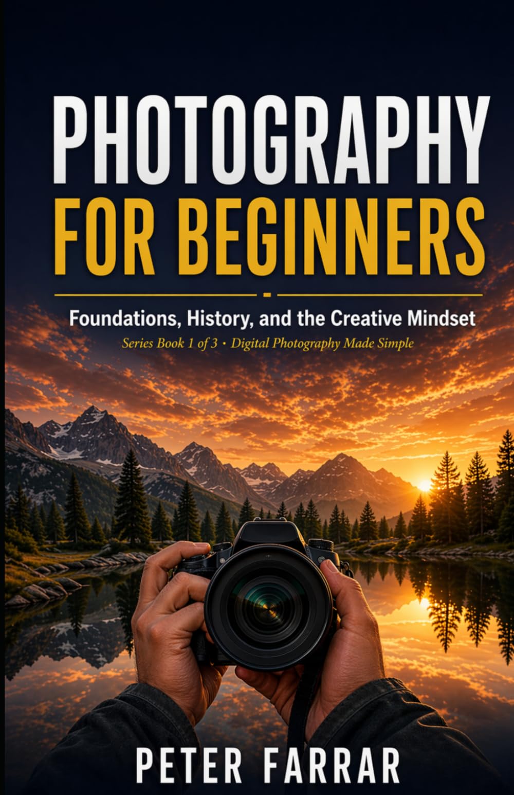Photography for Beginners: Foundations, History, and the Creative Mindset (Photography from Beginner to Expert / Professional)