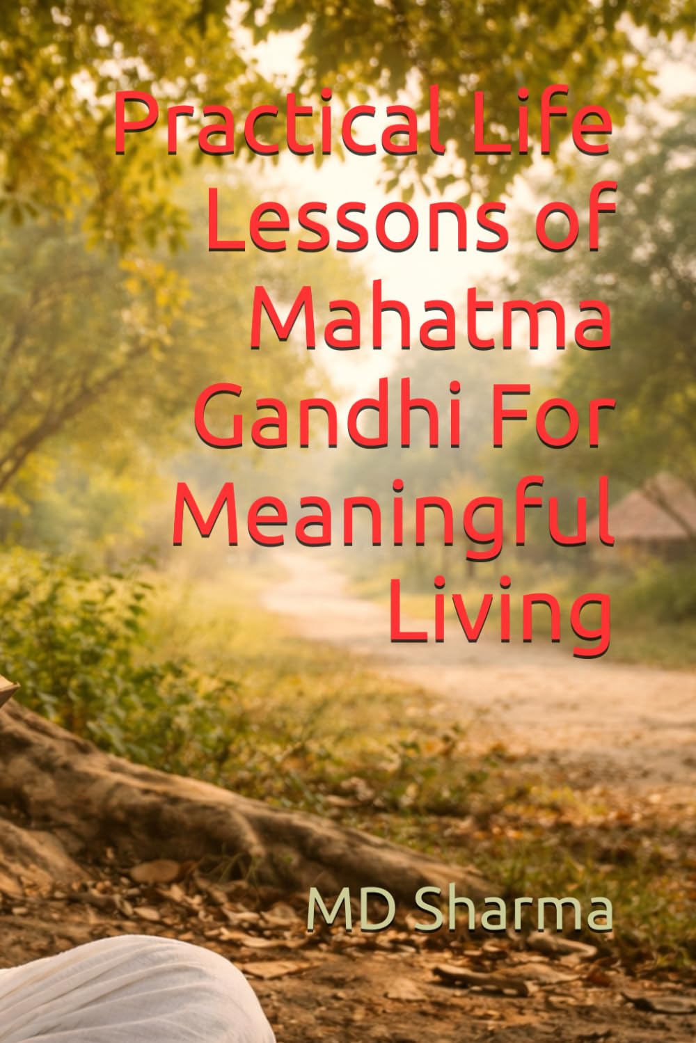 Practical Life Lessons of Mahatma Gandhi For Meaningful Living