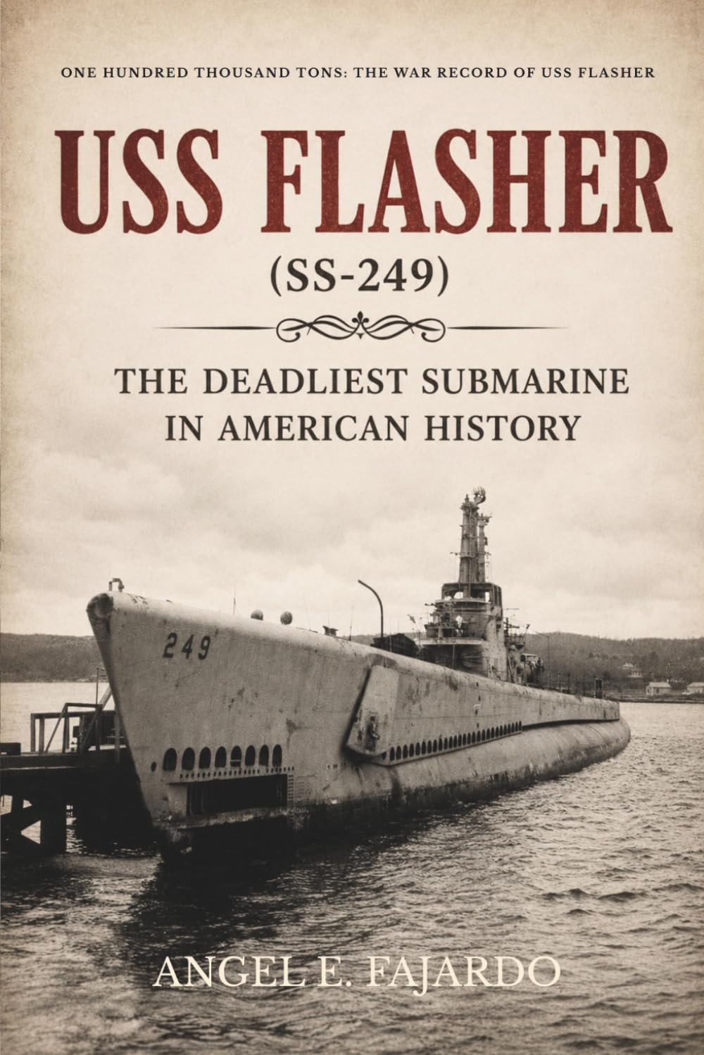 USS FLASHER (SS-249): The Deadliest Submarine in American History