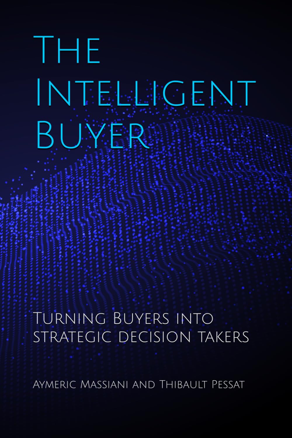 The Intelligent Buyer: How AI, Value Creation, Strategy, and Category Mastery Are Redefining Procurement