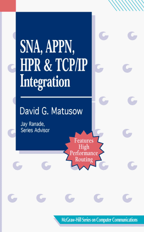 Sna, Appn, Hpr, and Tcp/Ip Integration (McGraw-Hill Series on Computer Communications)