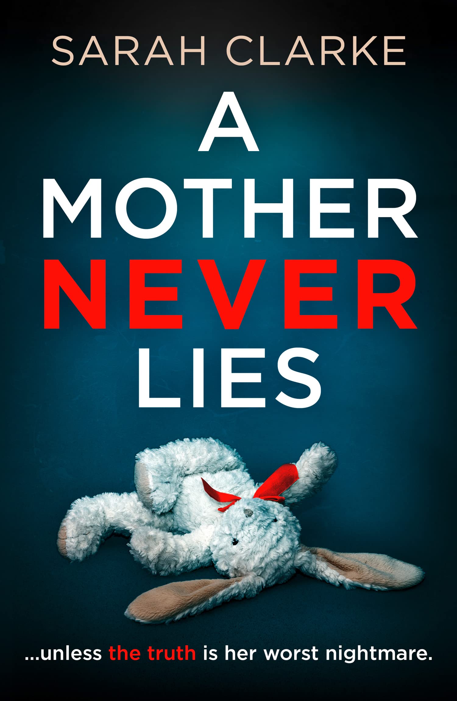 A Mother Never Lies: A gripping 2021 psychologi. Clarke**