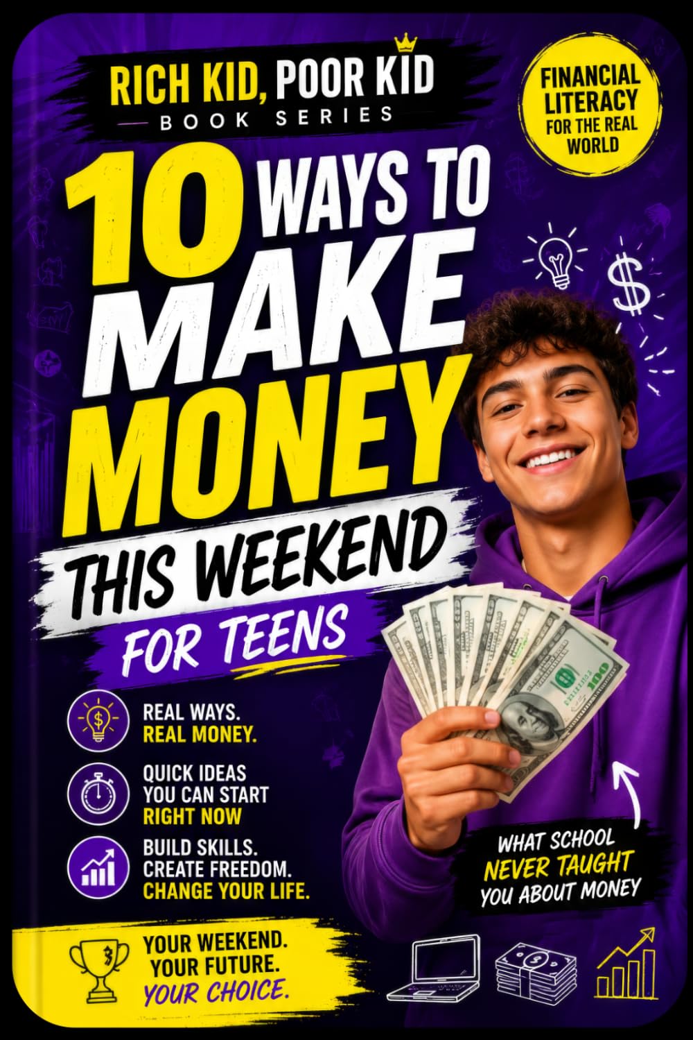 10 Ways to Make Money This Weekend for Teens: Real-World Financial Literacy, Beginner Side Hustles, Entrepreneur Skills, and Simple Business Ideas to ... Kid Poor Kid: Real World Skills Curriculum)