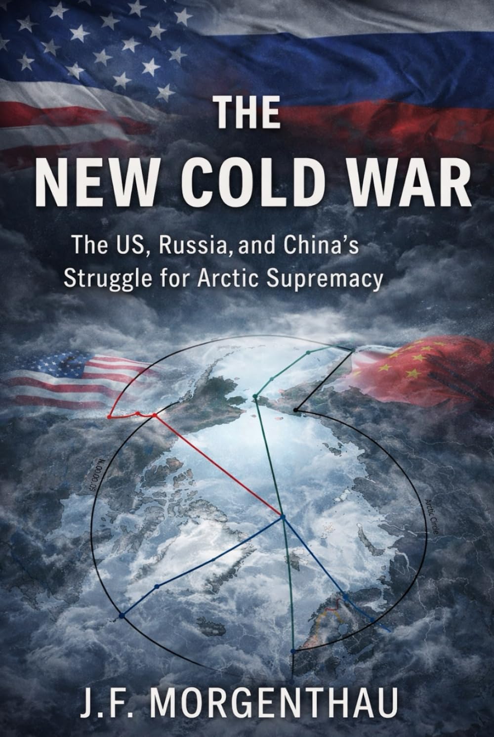 The New Cold War: The US, Russia, and China's Struggle for Arctic Supremacy