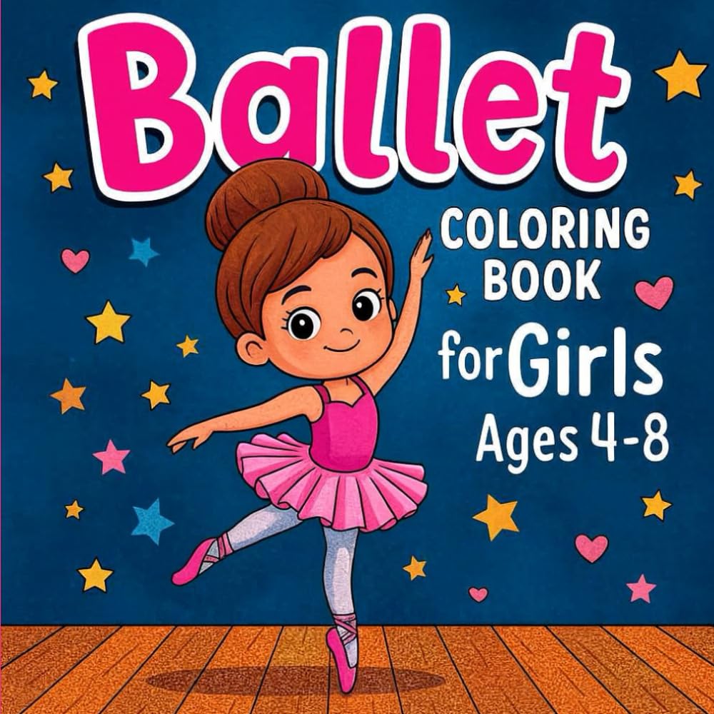 Ballerina Coloring Book for Girls Ages 4–8: Cute Ballet Dance Poses, Tutus, Twirls, and Stage Scenes for Kids | Easy, Fun & Relaxing Coloring Pages