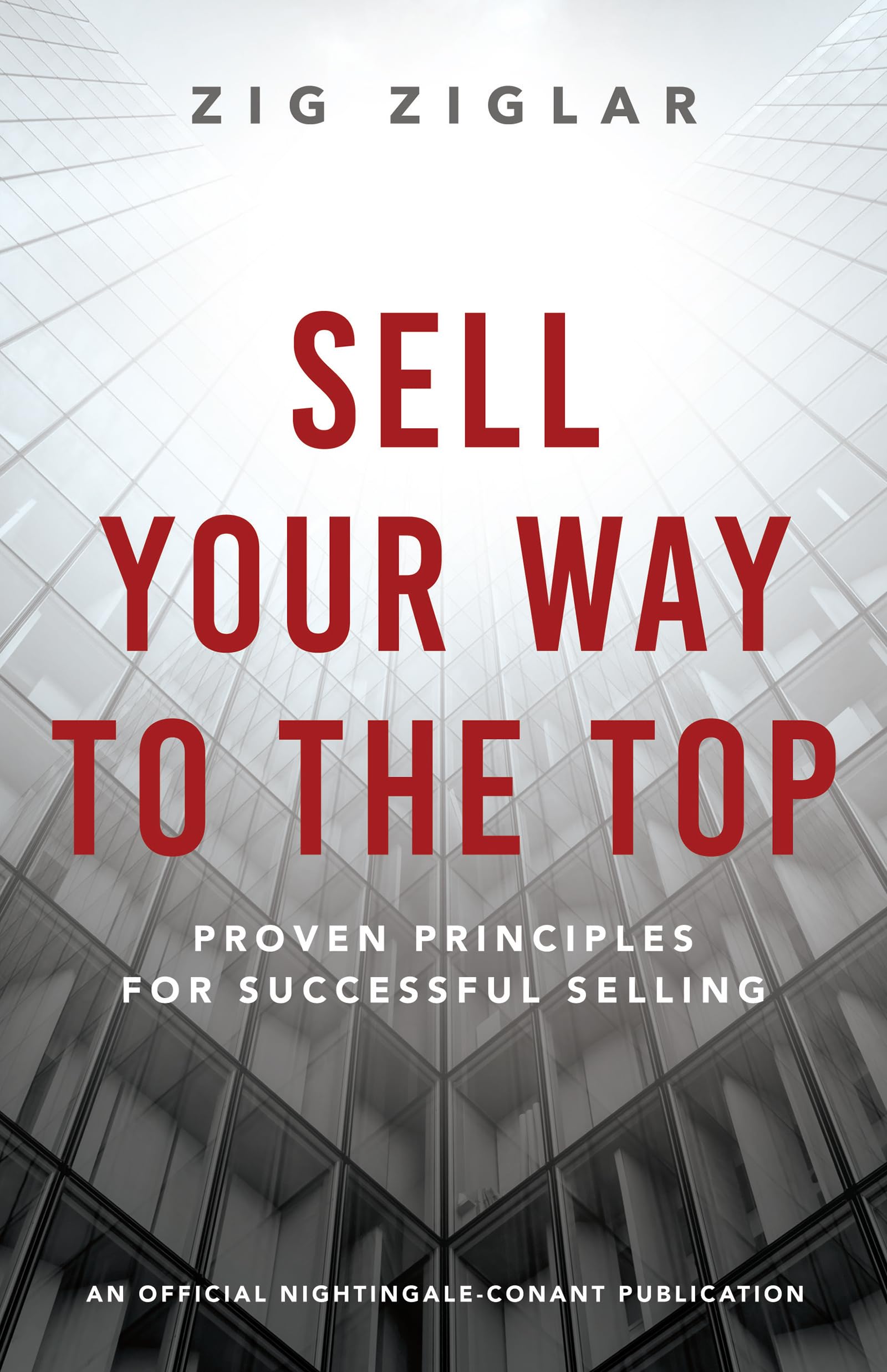 Sell Your Way to the Top: Proven Principles for Successful Selling (An Official Nightingale-Conant Publication)