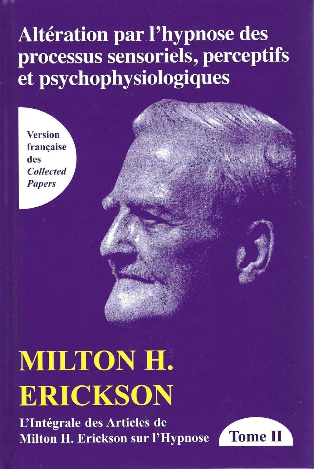 L'intégrale des articles de Milton Erickson sur l'hypnose : Tome 2, Altération par l'hypnose des processus sensoriels, perceptifs et psychophysiologiques