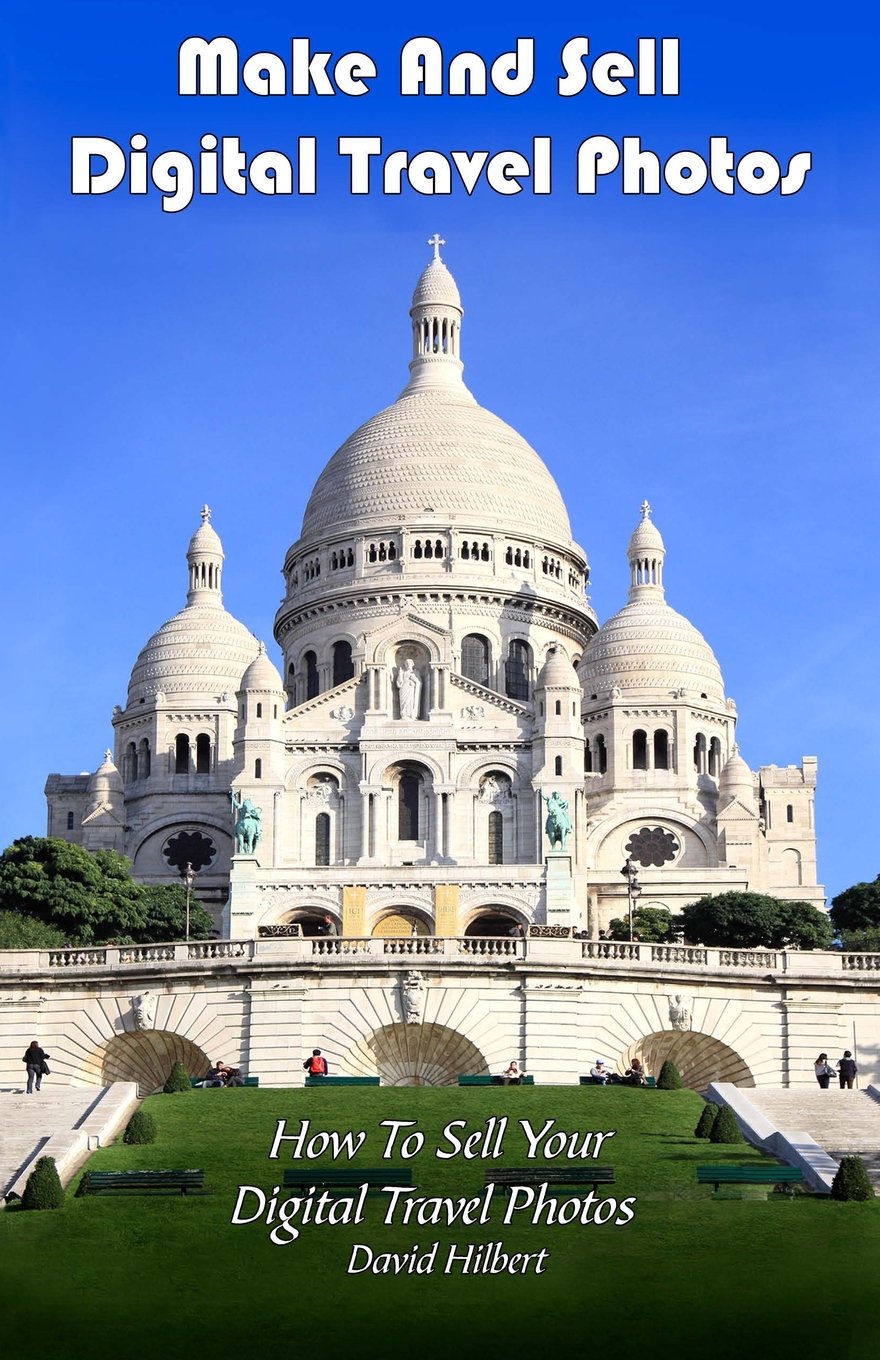 Make And Sell Digital Travel Photos: How To Make and Sell Digital Travel Photos