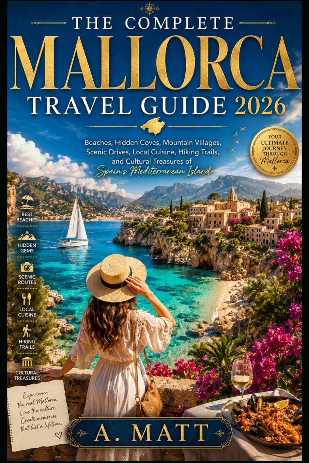 THE COMPLETE MALLORCA TRAVEL GUIDE 2026: Beaches, Hidden Coves, Mountain Villages, Scenic Drives, Local Cuisine, Hiking Trails, and Cultural Treasures of Spain's Mediterranean Island