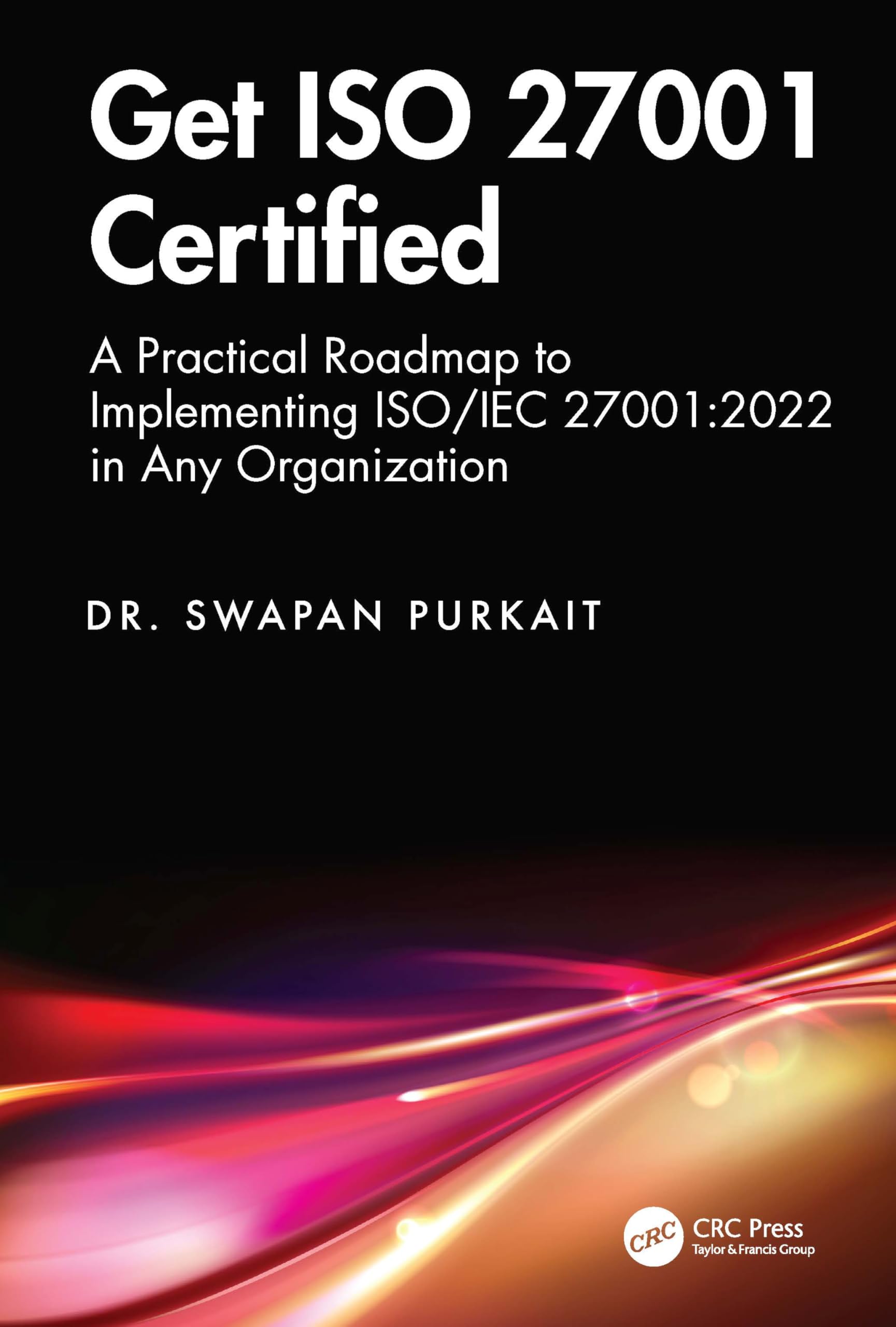 Get ISO 27001 Certified: A Practical Roadmap to Implementing ISO/IEC 27001:2022 in Any Organization