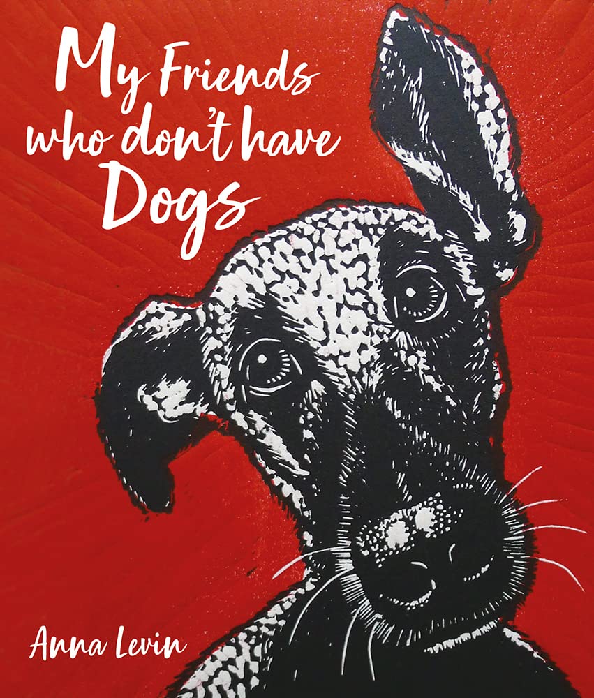 My Friends Who Don't Have Dogs,Levin,Anna