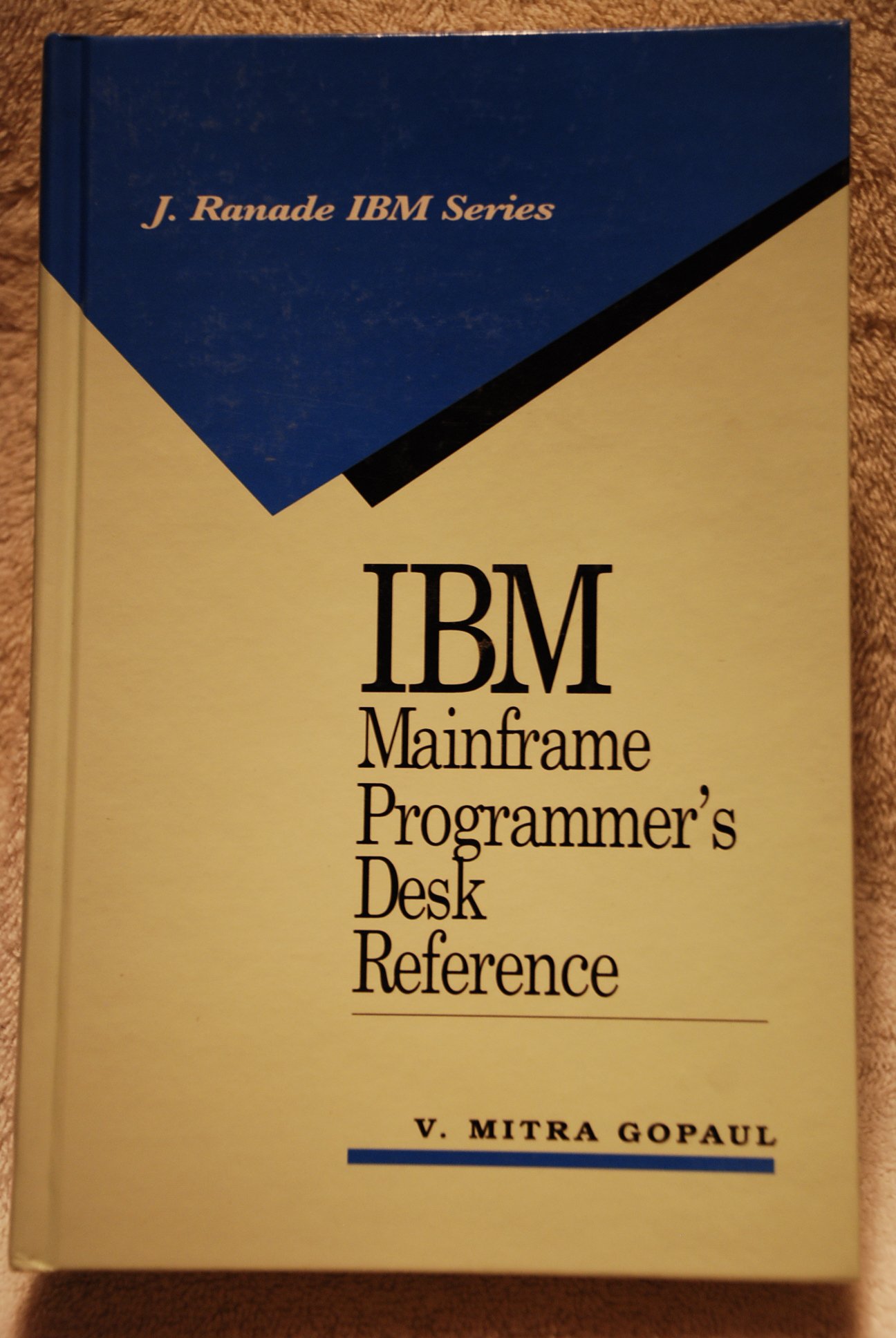 IBM Mainframe Programmer's Desk Reference (J RANADE IBM SERIES): Gopaul ...