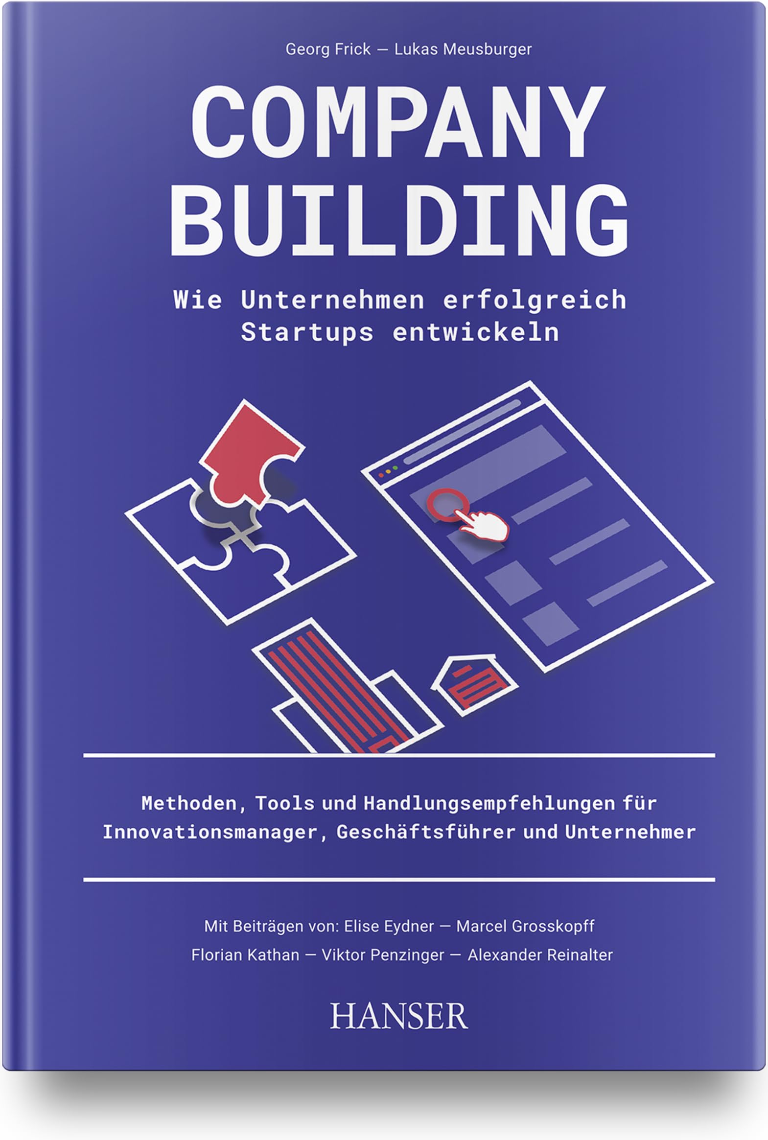 Company Building – Wie Unternehmen erfolgreich Start-ups entwickeln: Methoden, Tools und Handlungsempfehlungen für Innovationsmanager, Geschäftsführer und Unternehmer