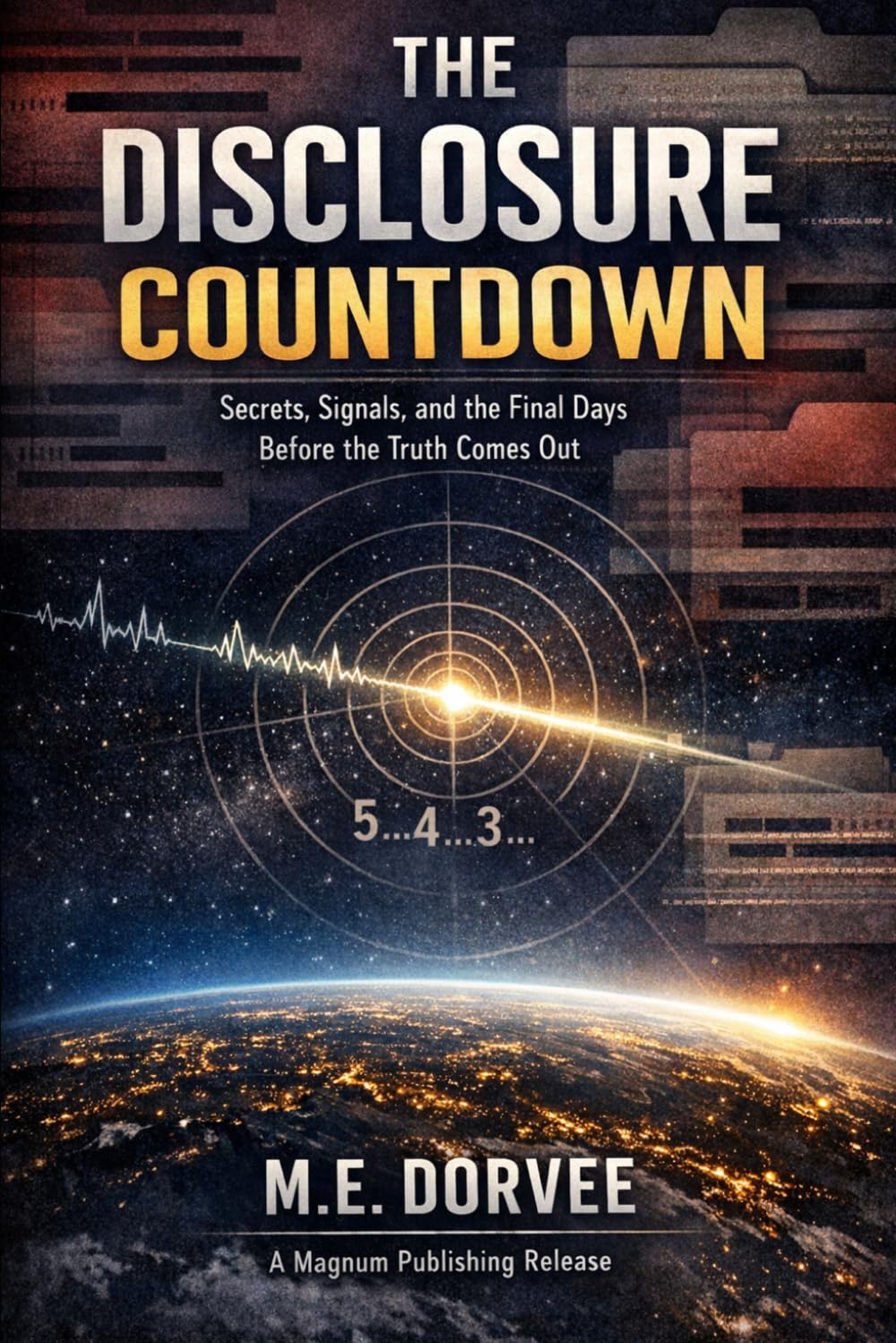 The Disclosure Countdown: Secrets, Signals, and the Final Days Before the Truth Comes Out (The UAP Disclosure Collection)