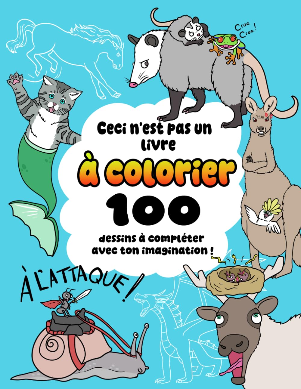 Ceci n'est pas un livre à colorier: 100 dessins à compléter avec ton imagination !