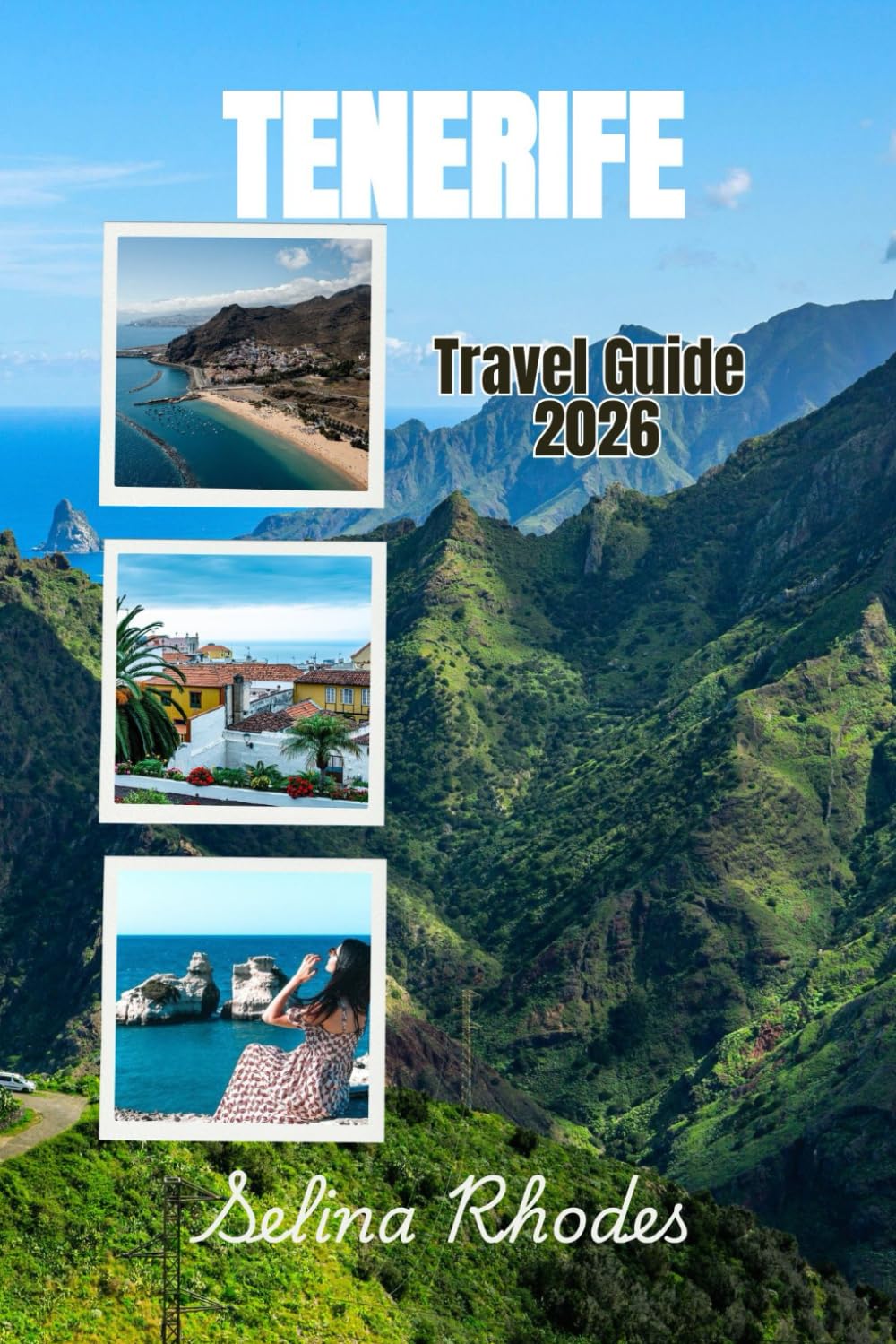TENERIFE travel Guide 2026: Discover the magic of the Canary Islands' Crown Jewel, Beaches, Volcanoes, Food, Culture, and Hidden Wonders of Tenerife