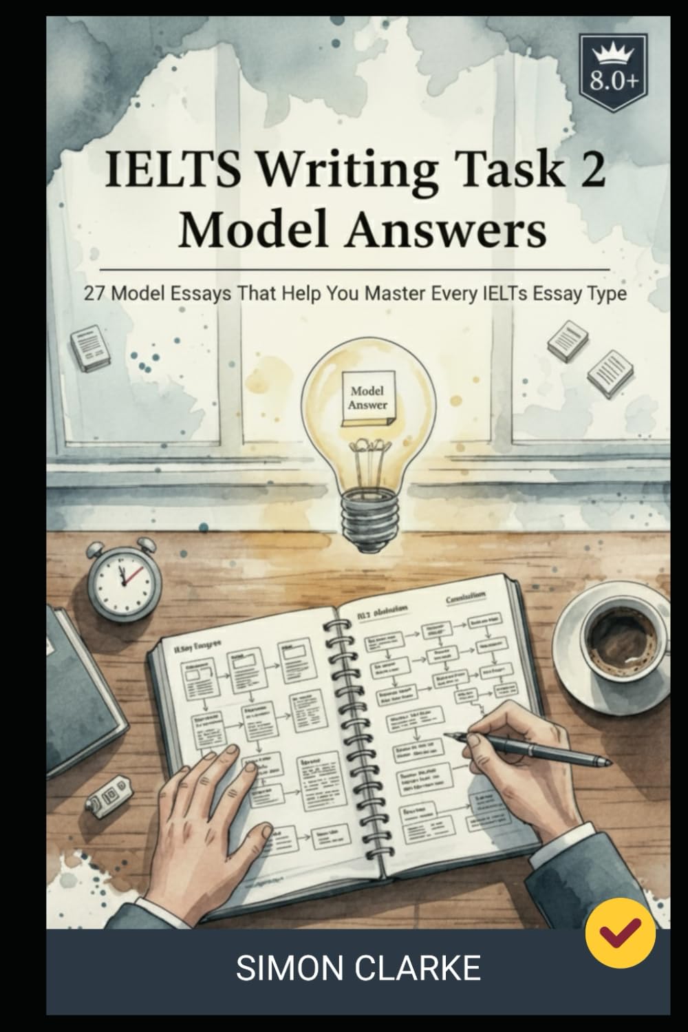IELTS Writing Task 2 Model Answers: 27 Model Essays That Help You Master Every IELTS Essay Type and Get a Band 8.0+ With Ease.: 4 (Mastering IELTS Speaking, Writing, Listening, Reading With Ease)