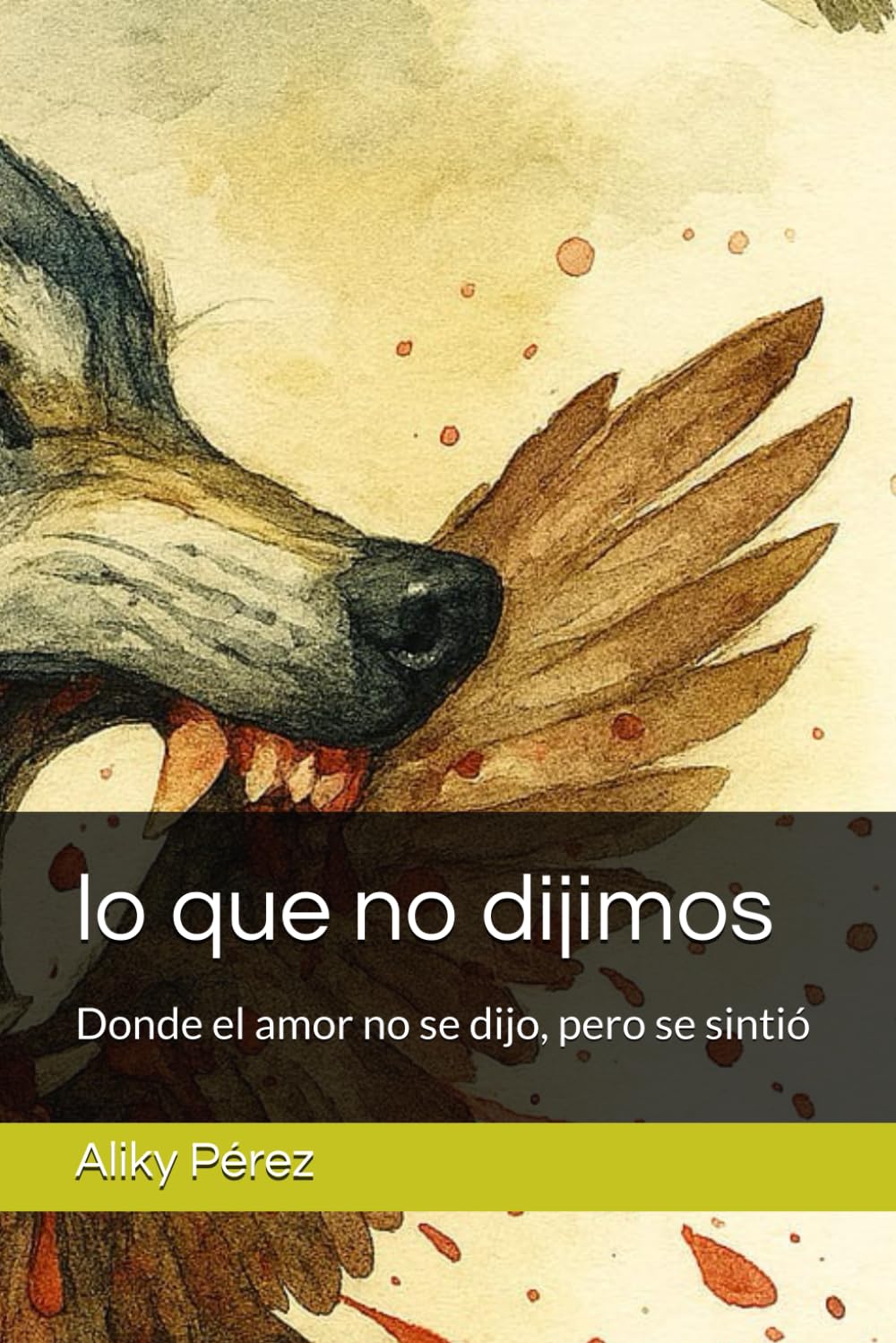 lo que no dijimos: Donde el amor no se dijo, pero se sintió