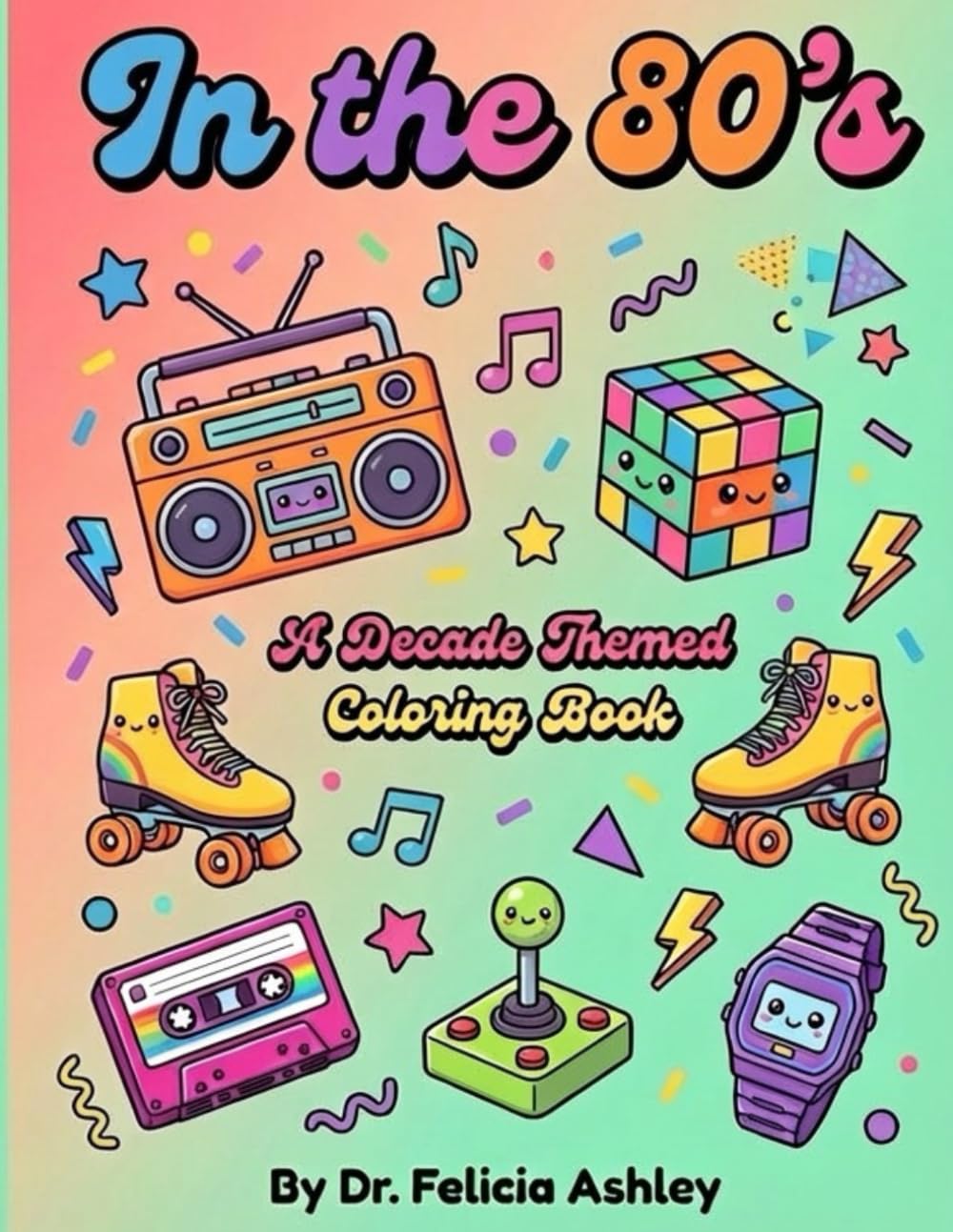 In the 80's: A Decade Themed Coloring Book: Aesthetically Cute Kawaii Coloring Pages | Retro 80s Fun for Kids and Adults