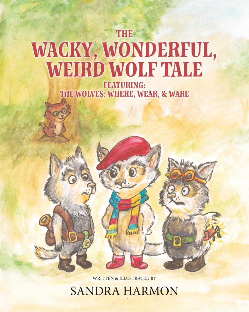 The Wacky, Wonderful, Weird Wolf Tale: Featuring: THE WOLVES: WHERE, WEAR, & WARE