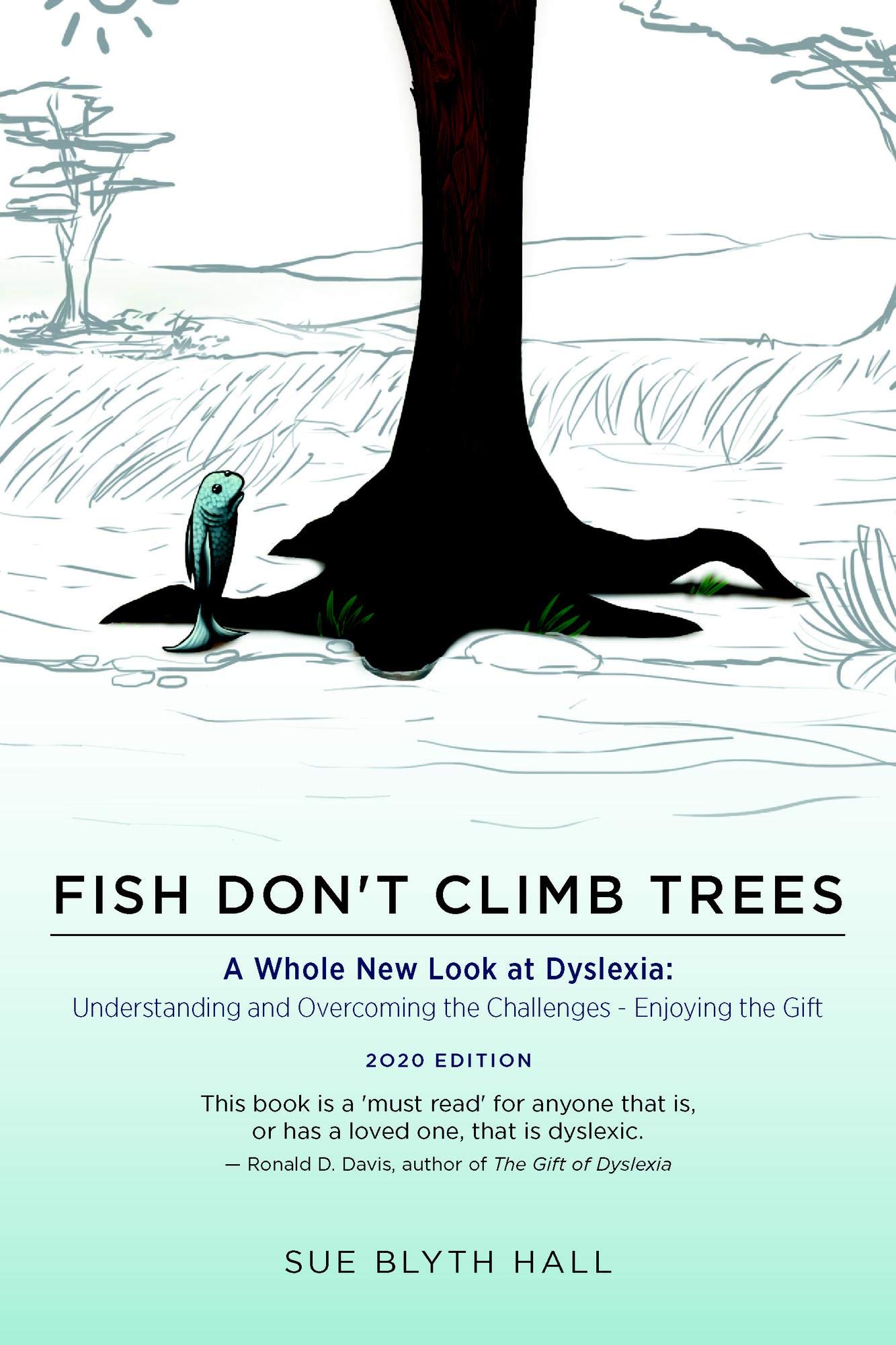 Fish Don't Climb Trees: A Whole New Look at Dyslexia: Understanding and Overcoming the Challenges - Enjoying the Gift