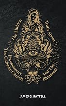 The Hidden Truth About Freemasonry, The Catholic Church, And The Illuminati