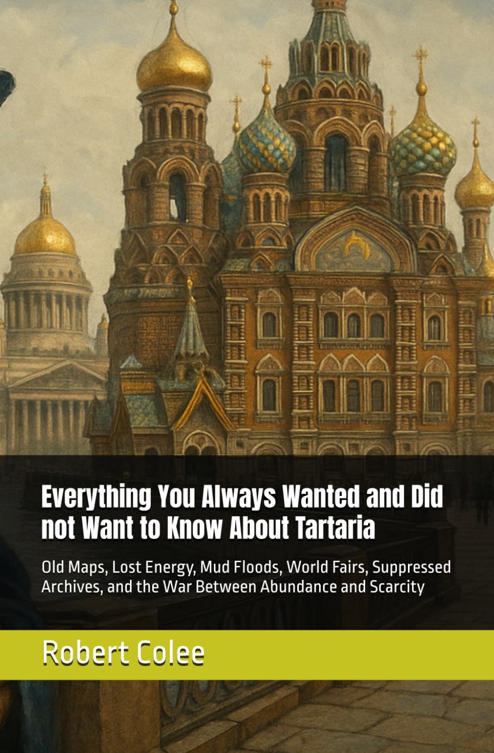 Everything You Always Wanted and Did not Want to Know About Tartaria: Old Maps, Lost Energy, Mud Floods, World Fairs, Suppressed Archives, and the War Between Abundance and Scarcity