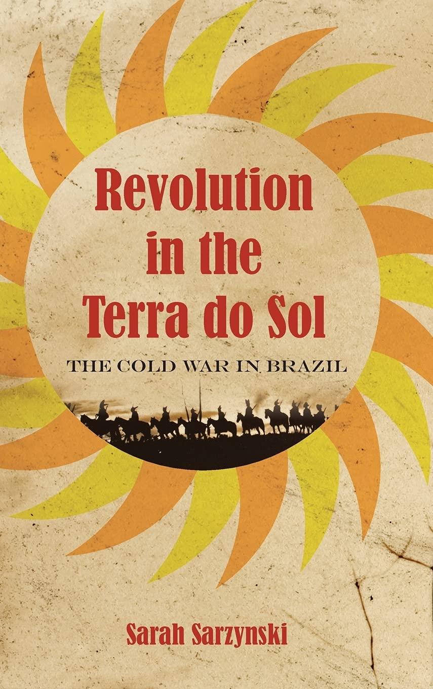 Revolution in the Terra Do Sol: The Cold War in Brazil