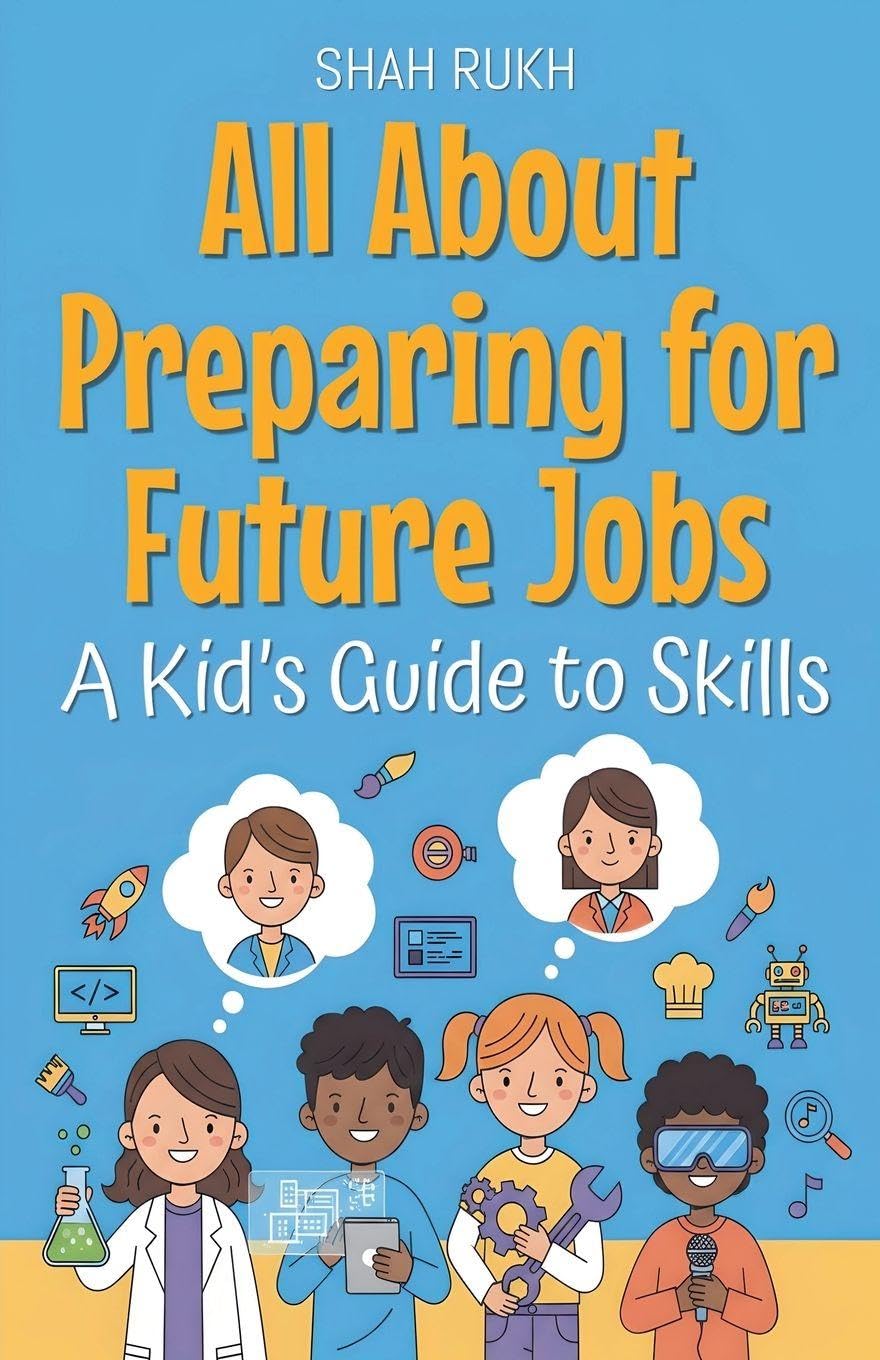 All About Preparing for Future Jobs: A Kid's Guide to Skills: 29 (Illustrated Books for Kids)