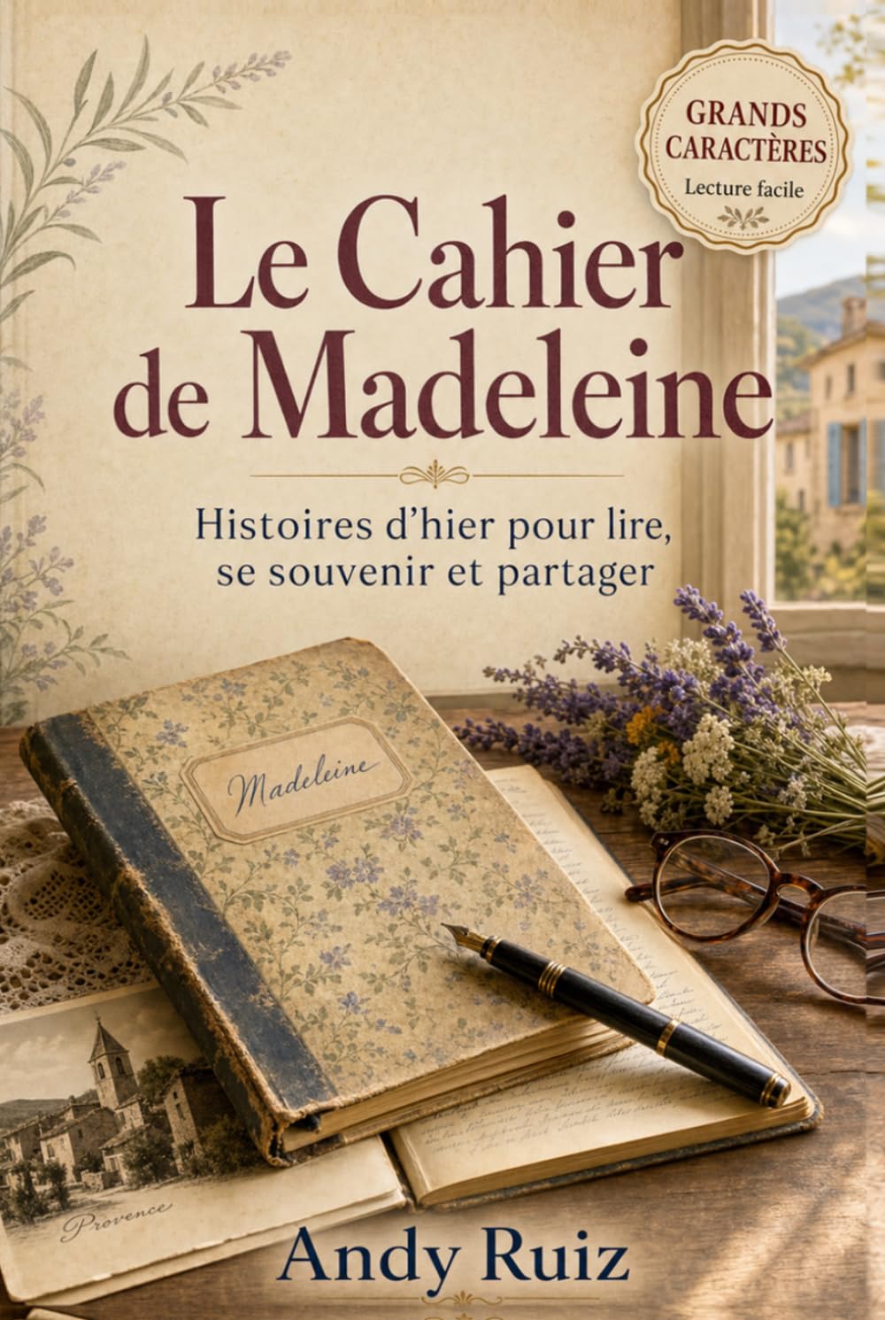 Le Cahier de Madeleine: Une histoire provençale | Édition en gros caractères pour seniors | Roman doux avec recettes authentiques (Récits en gros caractères)
