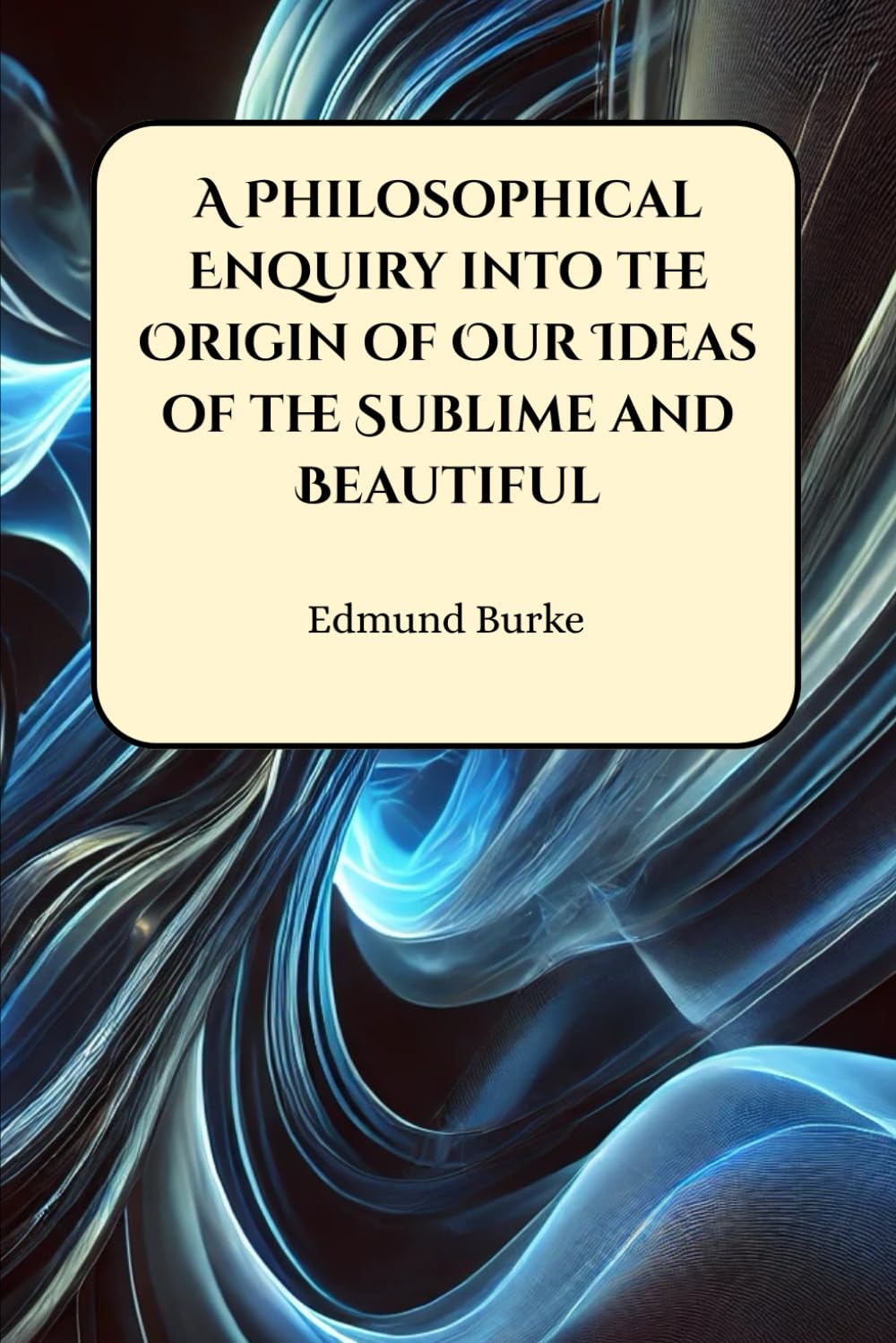 A Philosophical Enquiry into the Origin of Our Ideas of the Sublime and Beautiful