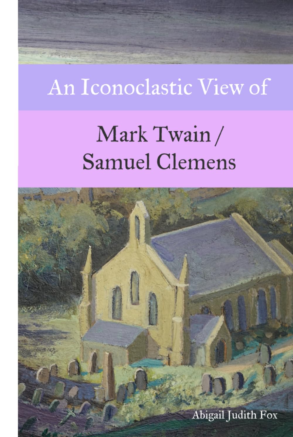 An Iconoclastic View of Mark Twain / Samuel Clemens