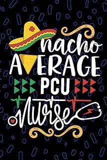 Nacho Average PCU Nurse: Blank Lined Journal Notebook for Registered Progressive Care Unit Nurse RN, Future Progressive Care Unit Nurse Practitioner ... Care Nursing Mexican Fiesta Cinco de Mayo