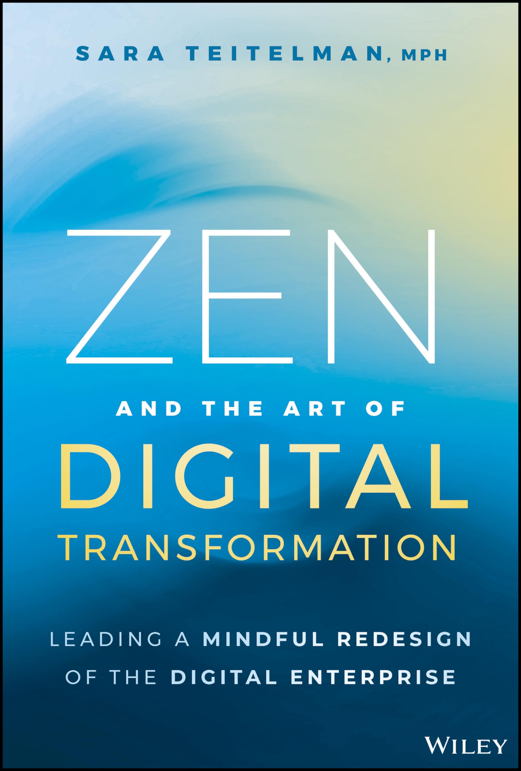 Zen and the Art of Digital Transformation: Leading a Mindful Redesign of the Digital Enterprise