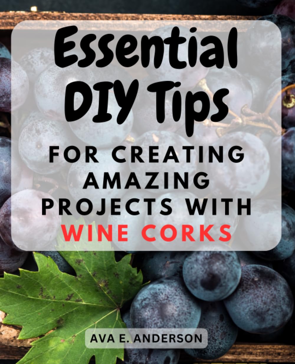 Essential DIY Tips for Creating Amazing Projects with Wine Corks: Discover Creative and Easy-to-Follow Techniques to Repurpose Wine Corks into Stunning DIY Creations