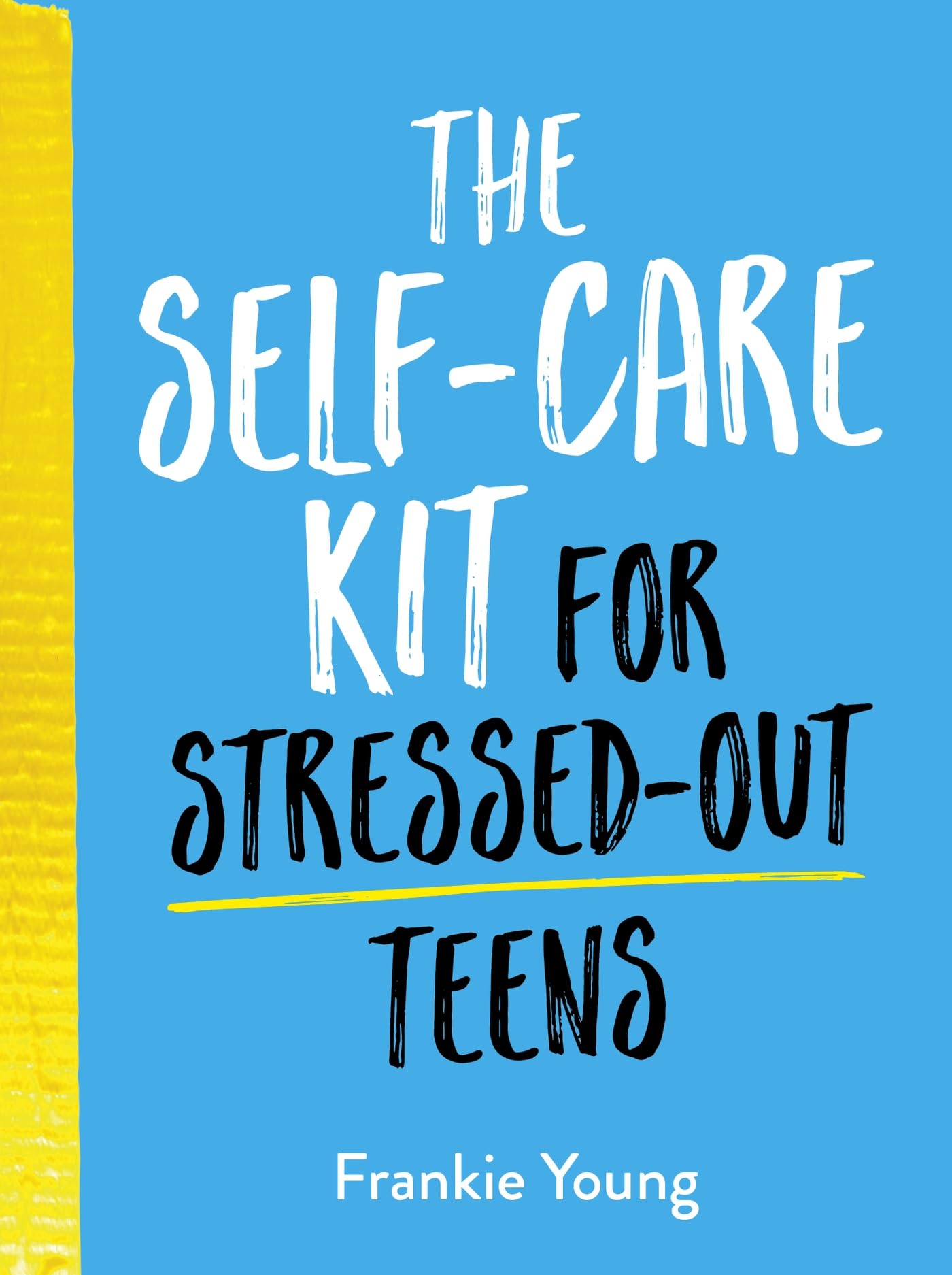 The Self-Care Kit for Stressed-Out Teens by Frankie Young (Hardback Book)