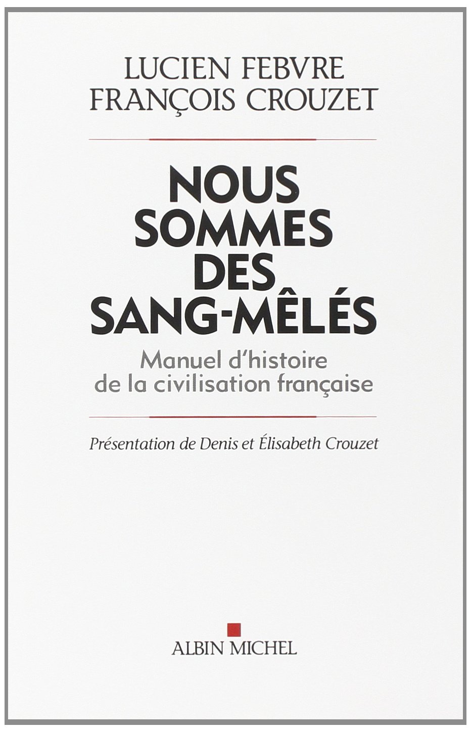 Nous sommes des sang-mêlés: Manuel d'histoire de la civilisation française