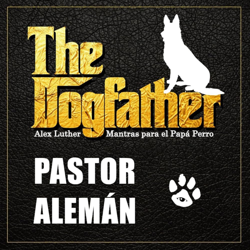 The Dogfather: Mantras para el Papá Perro - Pastor Alemán