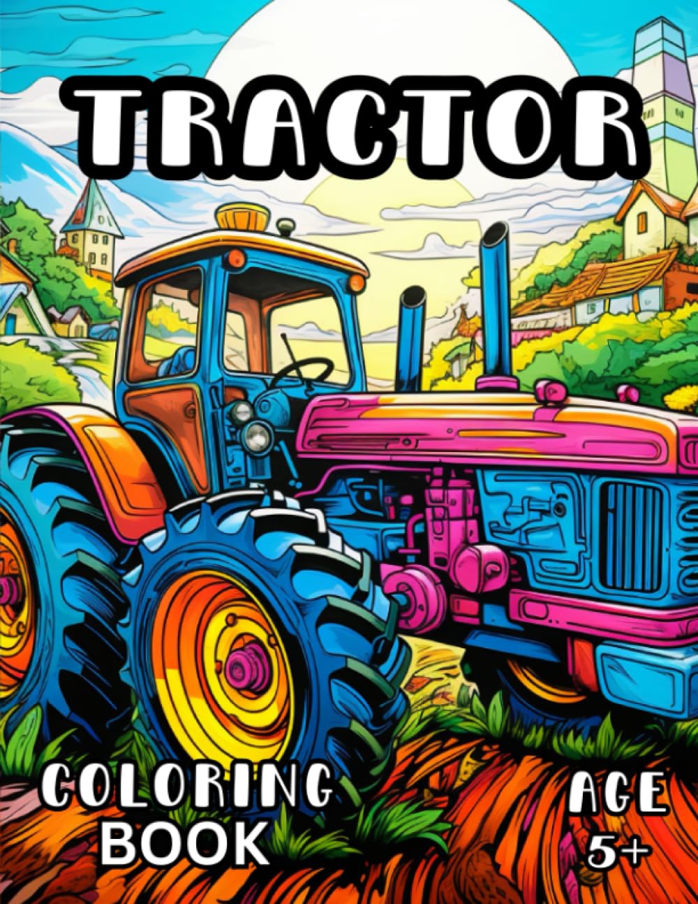Tractor Coloring Book: Agricultural Vehicle Coloring Book for Kids and Adults 5+
