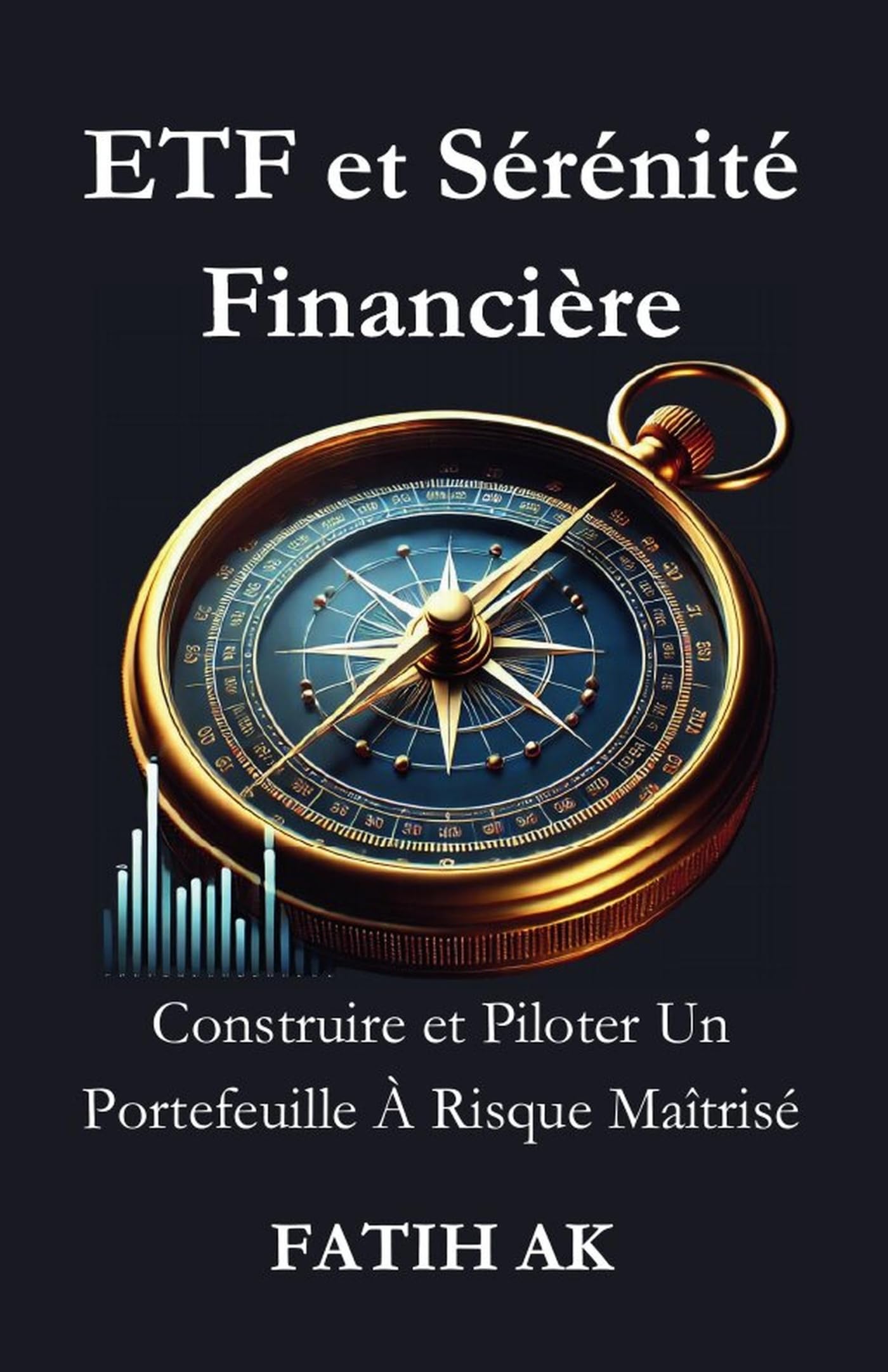 ETF et Sérénité Financière: Construire et Piloter Un Portefeuille À Risque Maîtrisé